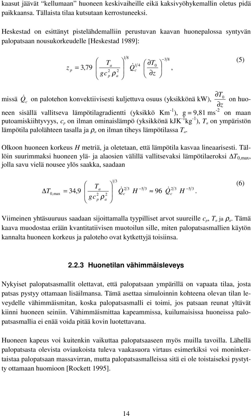 palotehon konvektiivisesti kuljettuva osuus (yksikkönä kw), 0 on huoneen sisällä vallitseva lämpötilagradientti (yksikkö Km -1 ), g = 9,81 ms -2 on maan z putoamiskiihtyvyys, c p on ilman