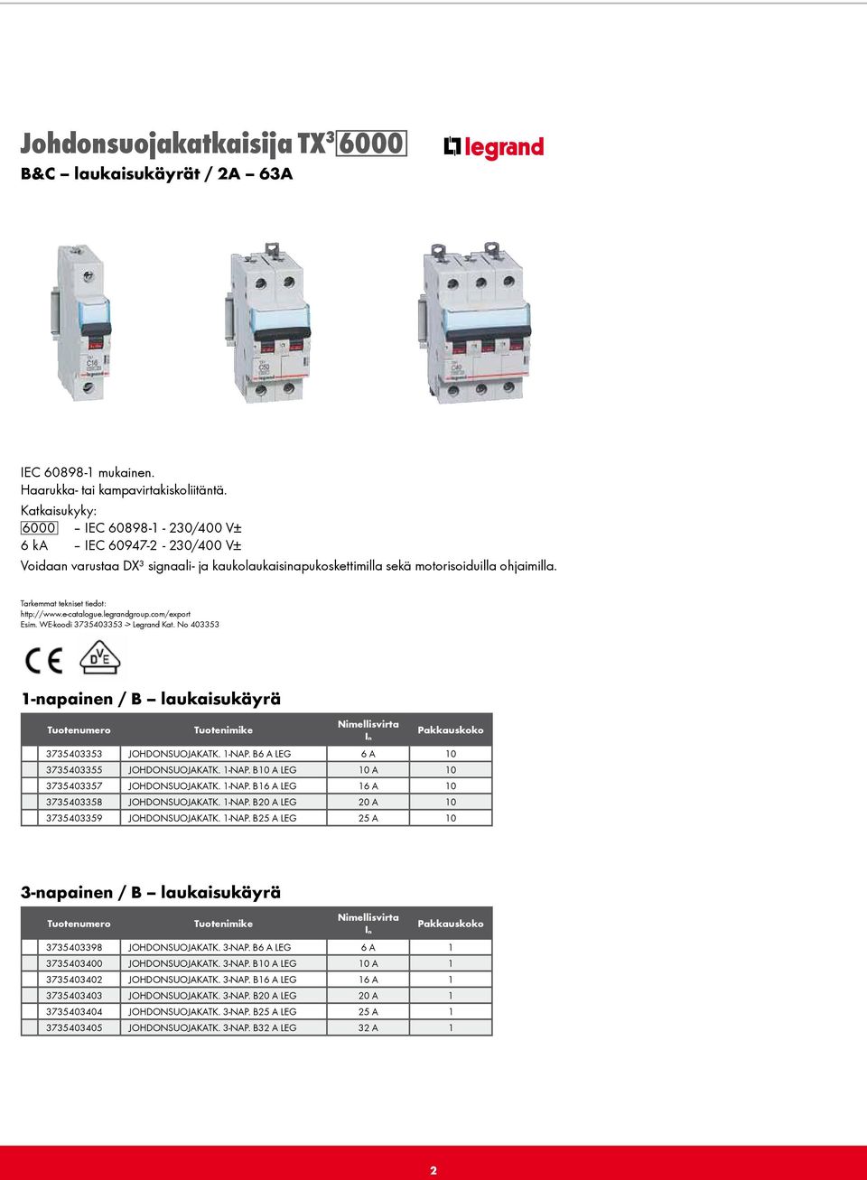 WE-koodi 3735403353 -> Legrand Kat. No 403353 1-napainen / B laukaisukäyrä Nimellisvirta In koko 3735403353 JOHDONSUOJAKATK. 1-NAP. B6 A LEG 6 A 10 3735403355 JOHDONSUOJAKATK. 1-NAP. B10 A LEG 10 A 10 3735403357 JOHDONSUOJAKATK.