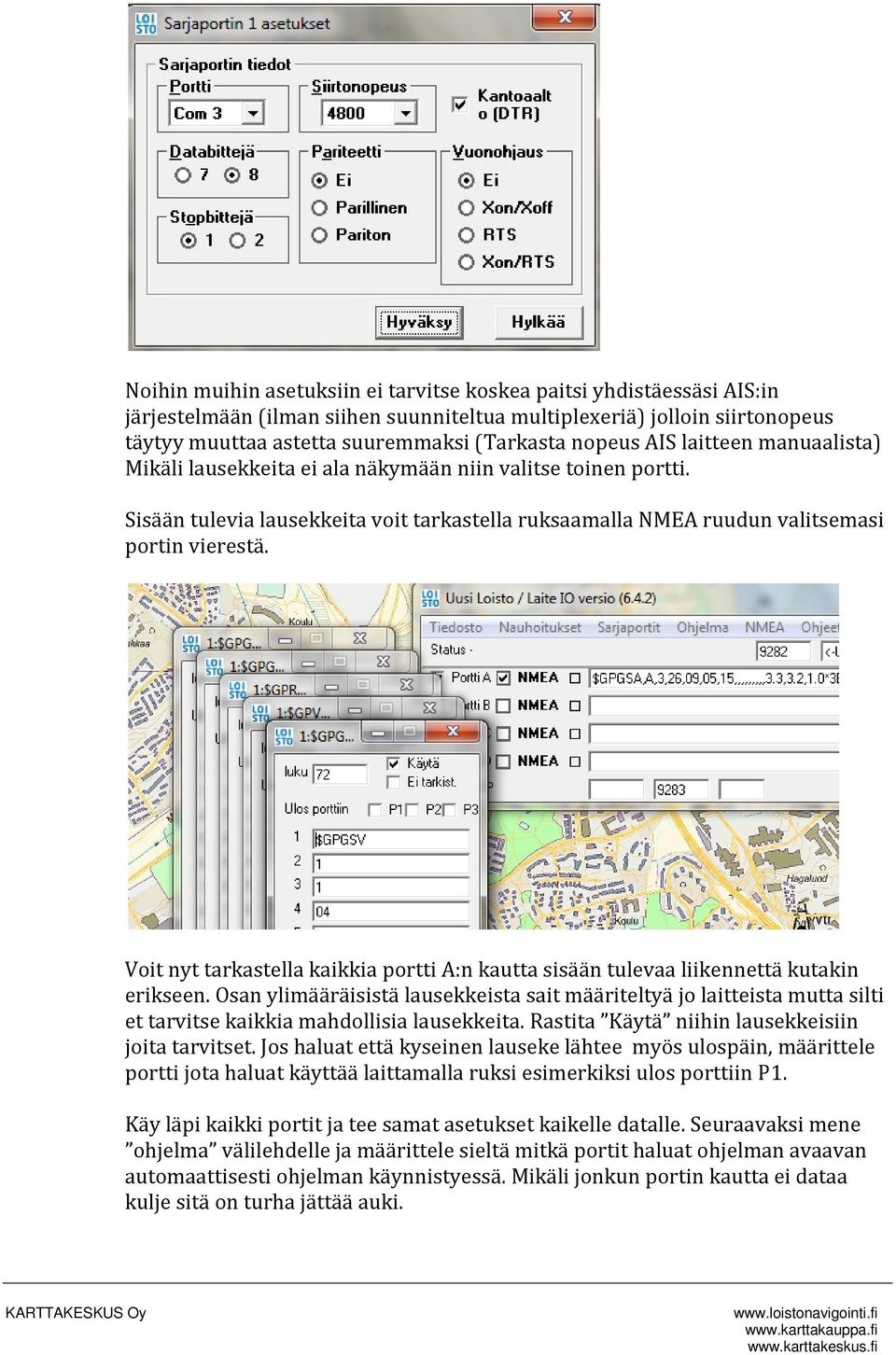 Voit nyt tarkastella kaikkia portti A:n kautta sisään tulevaa liikennettä kutakin erikseen.