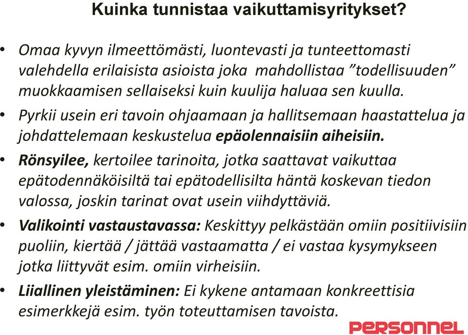 Pyrkii usein eri tavoin ohjaamaan ja hallitsemaan haastattelua ja johdattelemaan keskustelua epäolennaisiin aiheisiin.