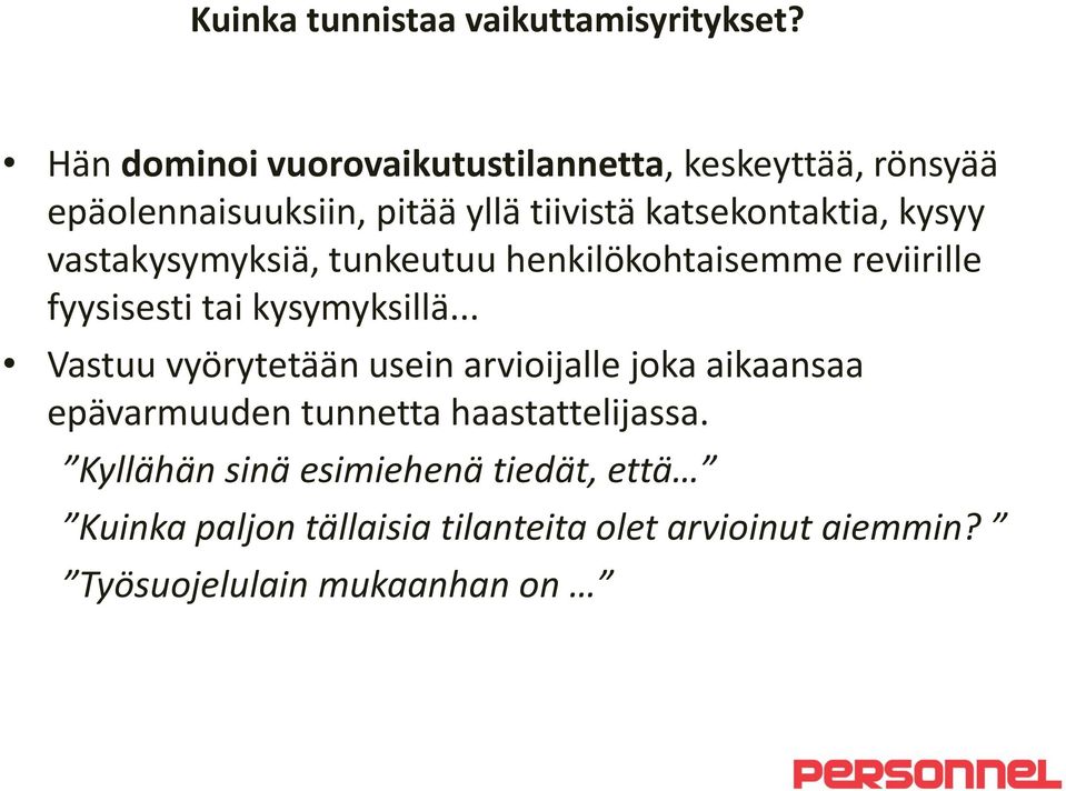 kysyy vastakysymyksiä, tunkeutuu henkilökohtaisemme reviirille fyysisesti tai kysymyksillä.