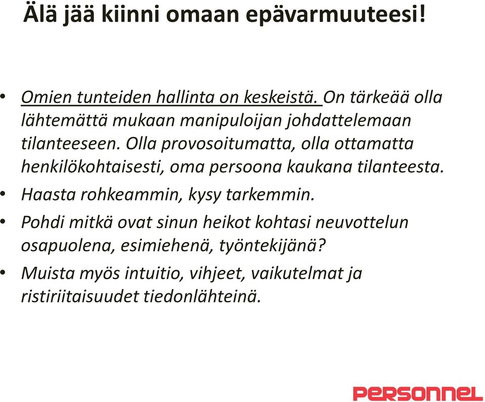 Olla provosoitumatta, olla ottamatta henkilökohtaisesti, oma persoona kaukana tilanteesta.