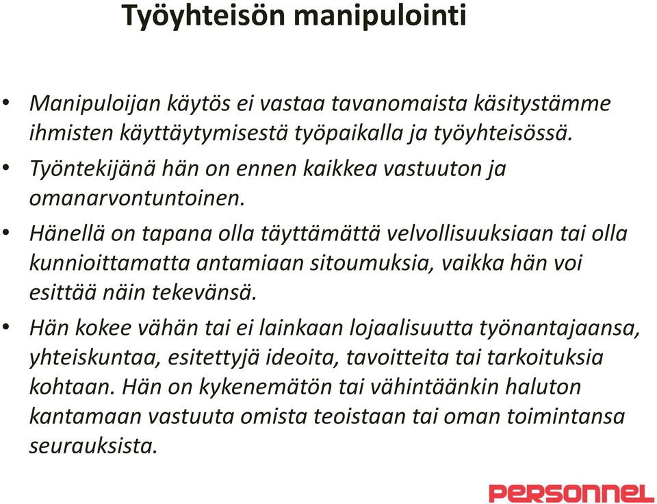 Hänellä on tapana olla täyttämättä velvollisuuksiaan tai olla kunnioittamatta antamiaan sitoumuksia, vaikka hän voi esittää näin tekevänsä.