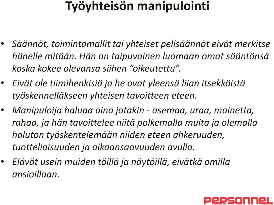 Eivät ole tiimihenkisiä ja he ovat yleensä liian itsekkäistä työskennelläkseen yhteisen tavoitteen eteen.