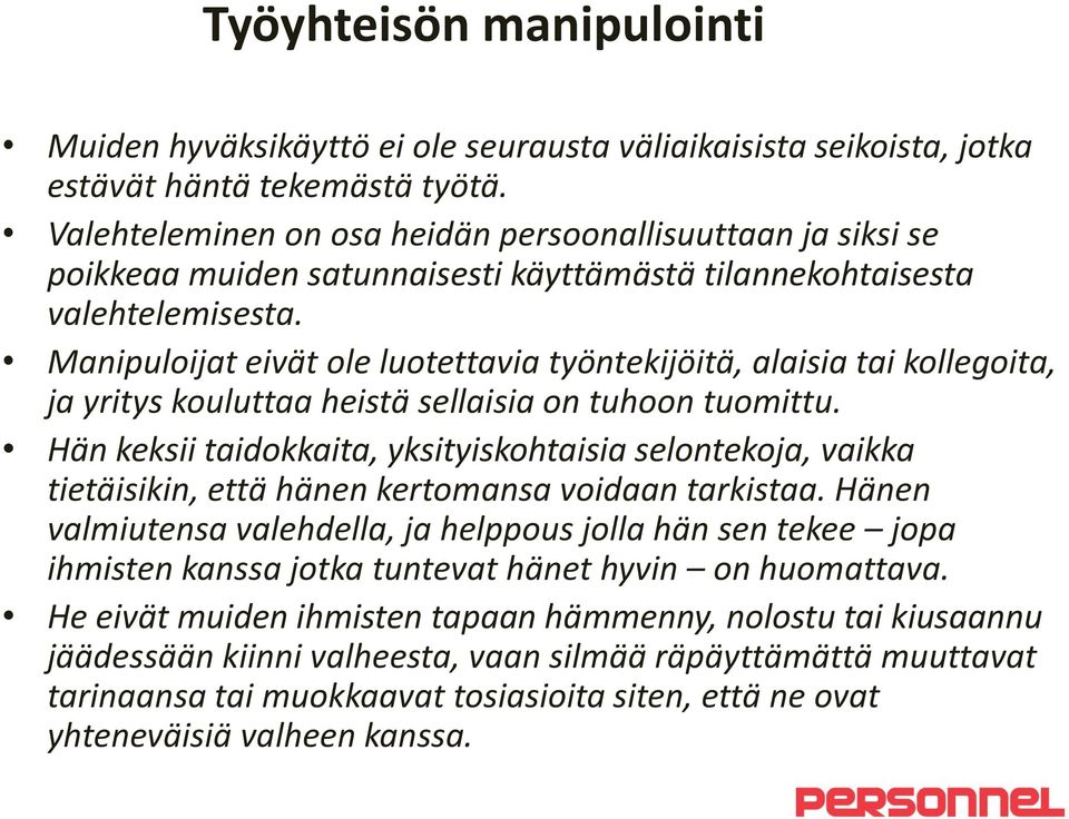 Manipuloijat eivät ole luotettavia työntekijöitä, alaisia tai kollegoita, ja yritys kouluttaa heistä sellaisia on tuhoon tuomittu.