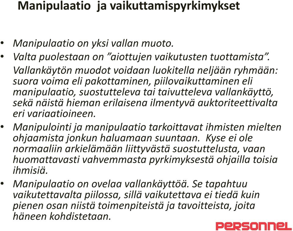 ilmentyvä auktoriteettivalta eri variaatioineen. Manipulointi ja manipulaatio tarkoittavat ihmisten mielten ohjaamista jonkun haluamaan suuntaan.