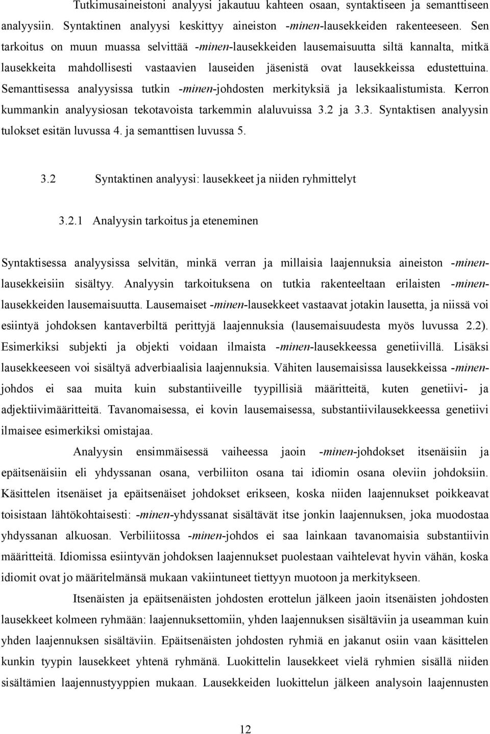 Semanttisessa analyysissa tutkin -minen-johdosten merkityksiä ja leksikaalistumista. Kerron kummankin analyysiosan tekotavoista tarkemmin alaluvuissa 3.