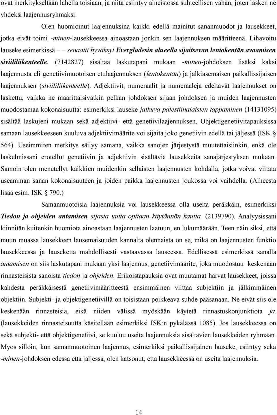 Lihavoitu lauseke esimerkissä senaatti hyväksyi Evergladesin alueella sijaitsevan lentokentän avaamisen siviililiikenteelle.