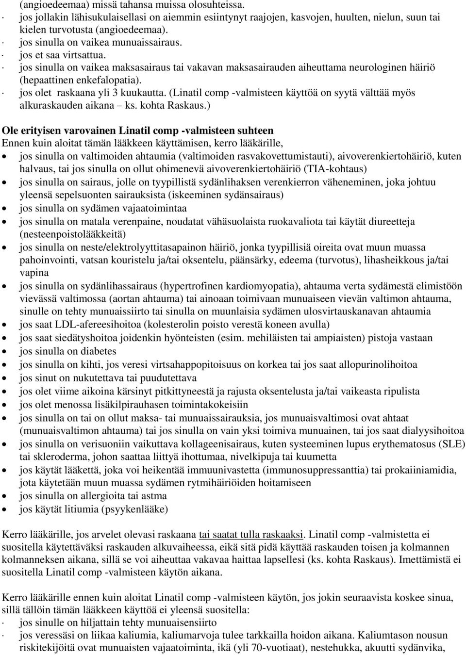 - jos olet raskaana yli 3 kuukautta. (Linatil comp -valmisteen käyttöä on syytä välttää myös alkuraskauden aikana ks. kohta Raskaus.