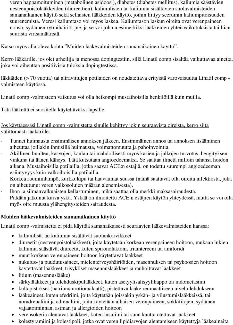 Kaliumtason laskun oireita ovat verenpaineen nousu, sydämen rytmihäiriöt jne. ja se voi johtua esimerkiksi lääkkeiden yhteisvaikutuksista tai liian suurista virtsamääristä.