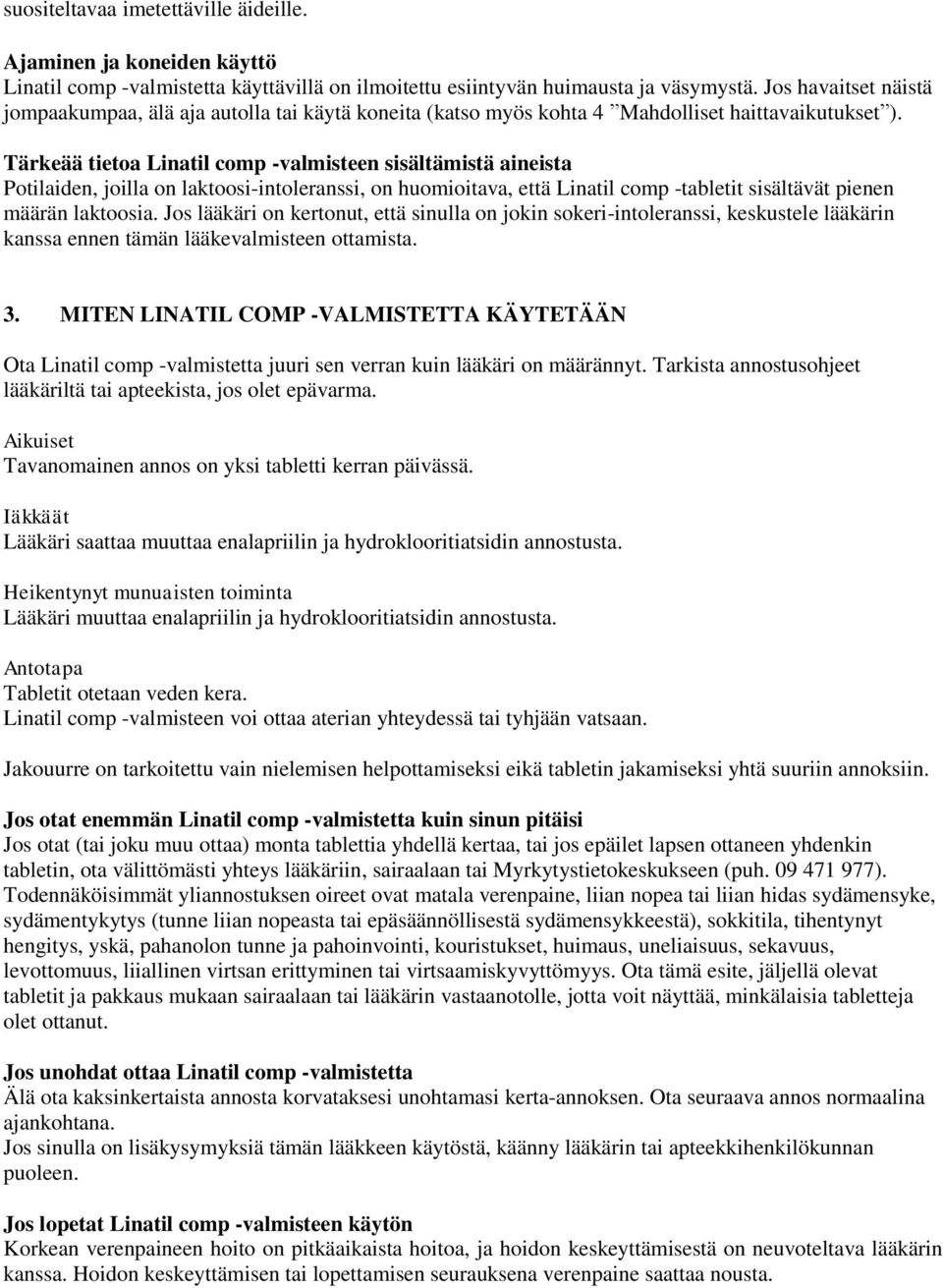 Tärkeää tietoa Linatil comp -valmisteen sisältämistä aineista Potilaiden, joilla on laktoosi-intoleranssi, on huomioitava, että Linatil comp -tabletit sisältävät pienen määrän laktoosia.