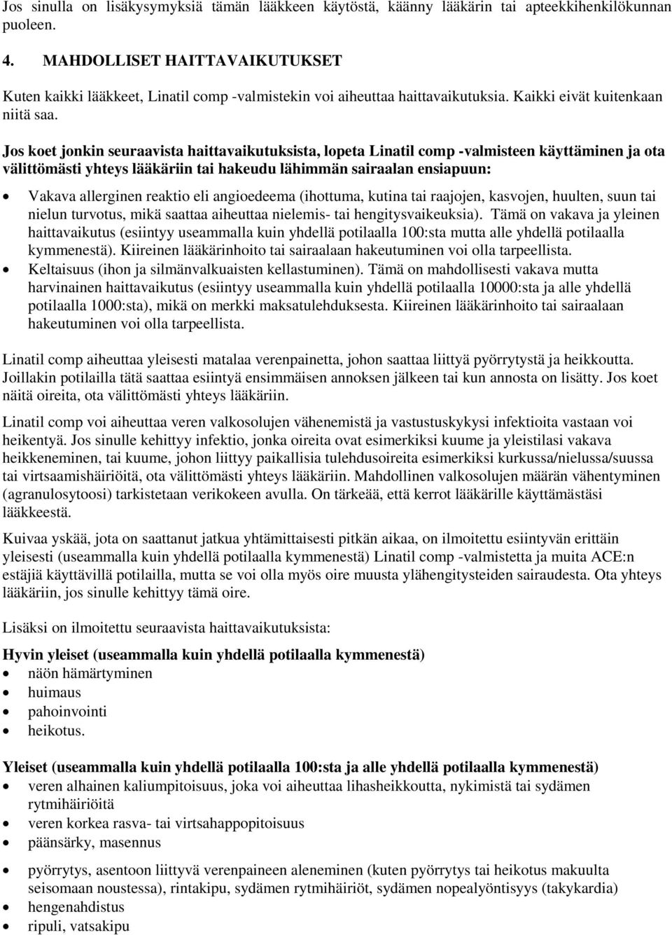 Jos koet jonkin seuraavista haittavaikutuksista, lopeta Linatil comp -valmisteen käyttäminen ja ota välittömästi yhteys lääkäriin tai hakeudu lähimmän sairaalan ensiapuun: Vakava allerginen reaktio