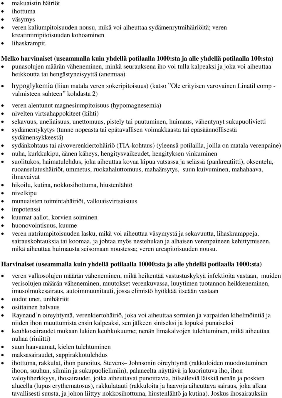 heikkoutta tai hengästyneisyyttä (anemiaa) hypoglykemia (liian matala veren sokeripitoisuus) (katso Ole erityisen varovainen Linatil comp - valmisteen suhteen kohdasta 2) veren alentunut