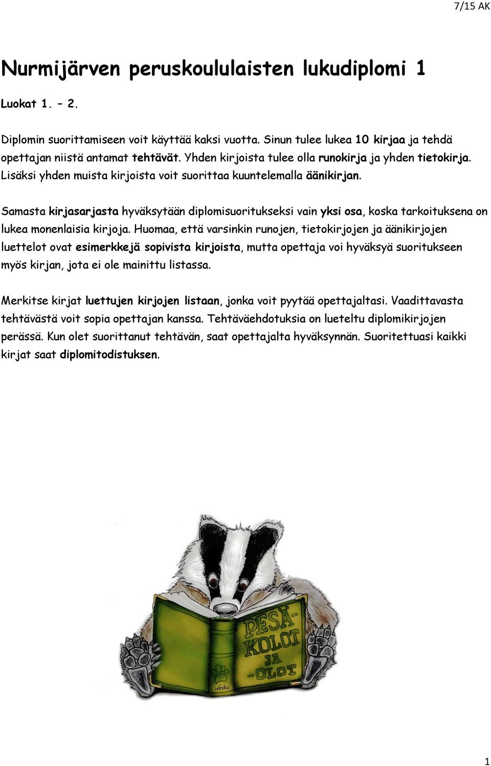 Samasta kirjasarjasta hyväksytään diplomisuoritukseksi vain yksi osa, koska tarkoituksena on lukea monenlaisia kirjoja.