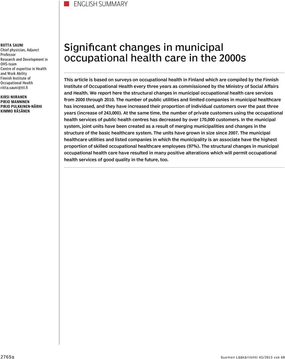 fi Kirsi Niiranen Pirjo Manninen Pirjo Pulkkinen-Närhi Kimmo Räsänen Significant changes in municipal occupational health care in the 2000s This article is based on surveys on occupational health in