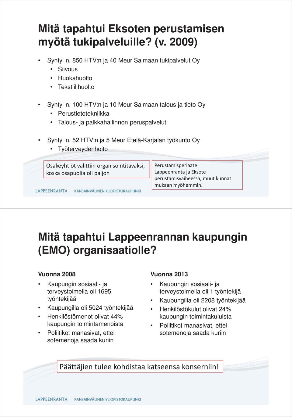 52 HTV:n ja 5 Meur Etelä-Karjalan työkunto Oy Työterveydenhoito Osakeyhtiöt valittiin organisointitavaksi, koska osapuolia oli paljon Perustamisperiaate: Lappeenranta ja Eksote perustamisvaiheessa,