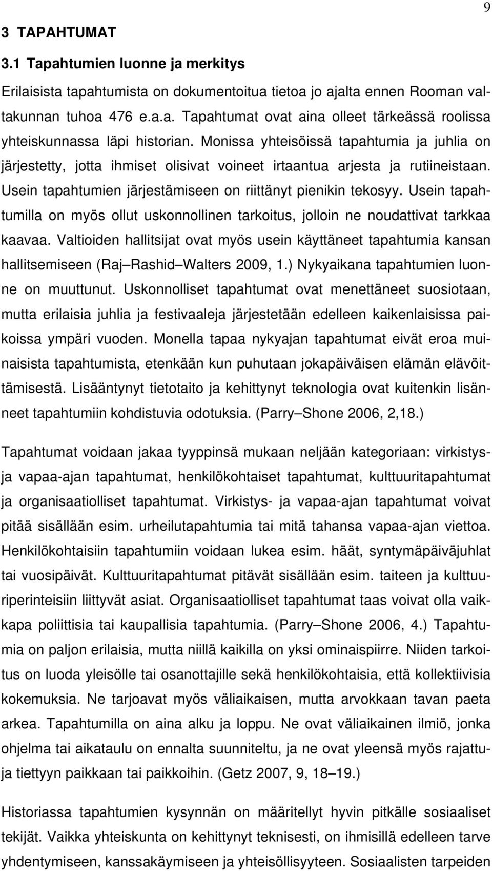 Usein tapahtumilla on myös ollut uskonnollinen tarkoitus, jolloin ne noudattivat tarkkaa kaavaa.