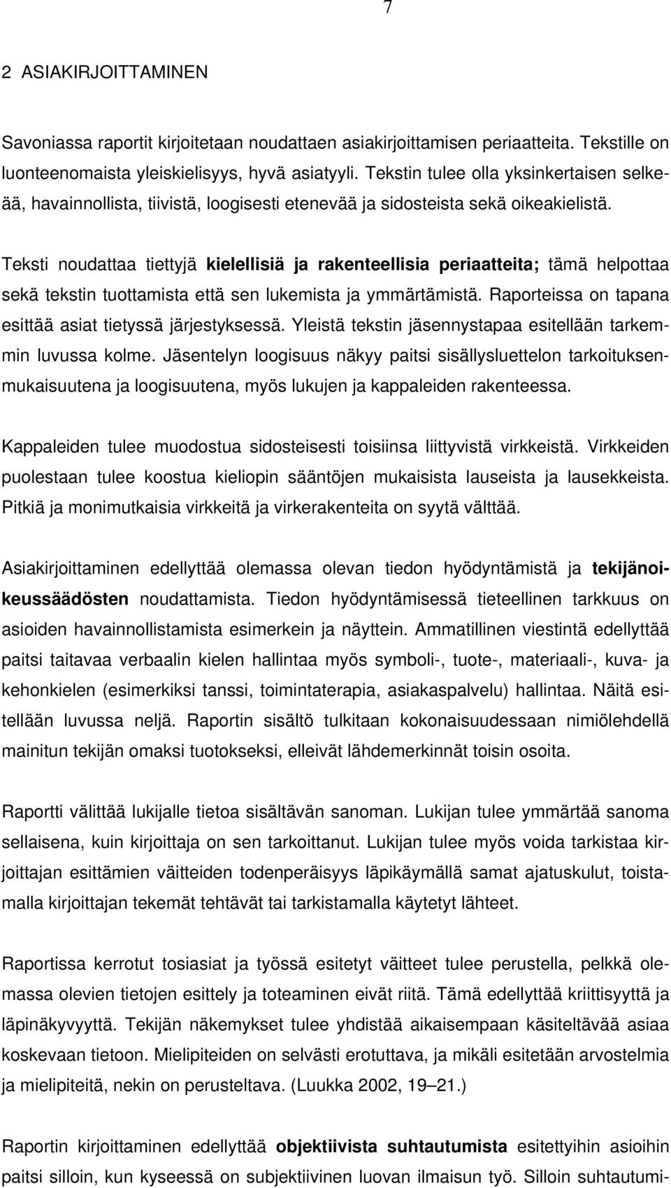 Teksti noudattaa tiettyjä kielellisiä ja rakenteellisia periaatteita; tämä helpottaa sekä tekstin tuottamista että sen lukemista ja ymmärtämistä.