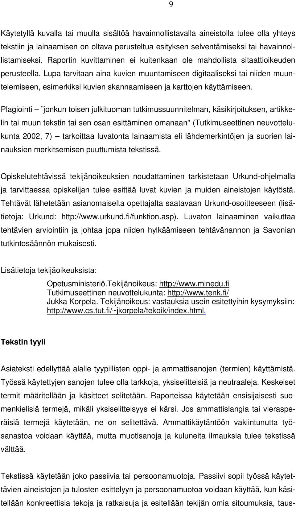 Lupa tarvitaan aina kuvien muuntamiseen digitaaliseksi tai niiden muuntelemiseen, esimerkiksi kuvien skannaamiseen ja karttojen käyttämiseen.