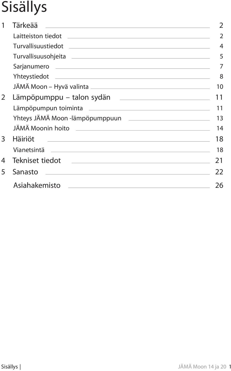 Lämpöpumpun toiminta 11 Yhteys JÄMÄ Moon -lämpöpumppuun 13 JÄMÄ Moonin hoito 14 3