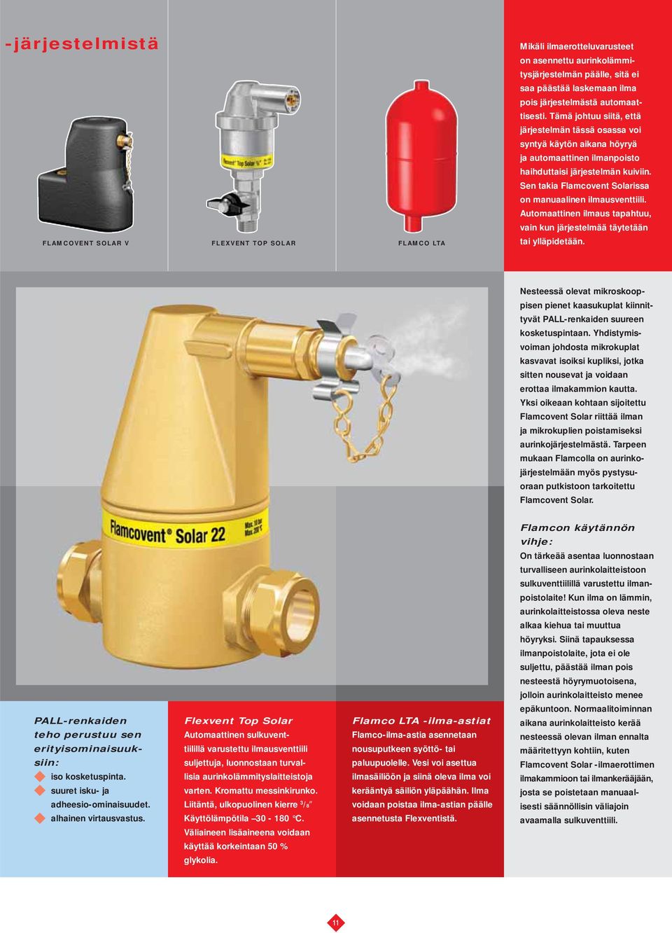 Sen takia Flamcovent Solarissa on manuaalinen ilmausventtiili. utomaattinen ilmaus tapahtuu, vain kun järjestelmää täytetään tai ylläpidetään.