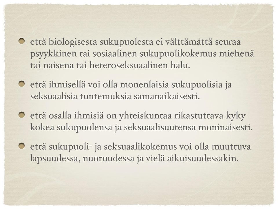 että ihmisellä voi olla monenlaisia sukupuolisia ja seksuaalisia tuntemuksia samanaikaisesti.