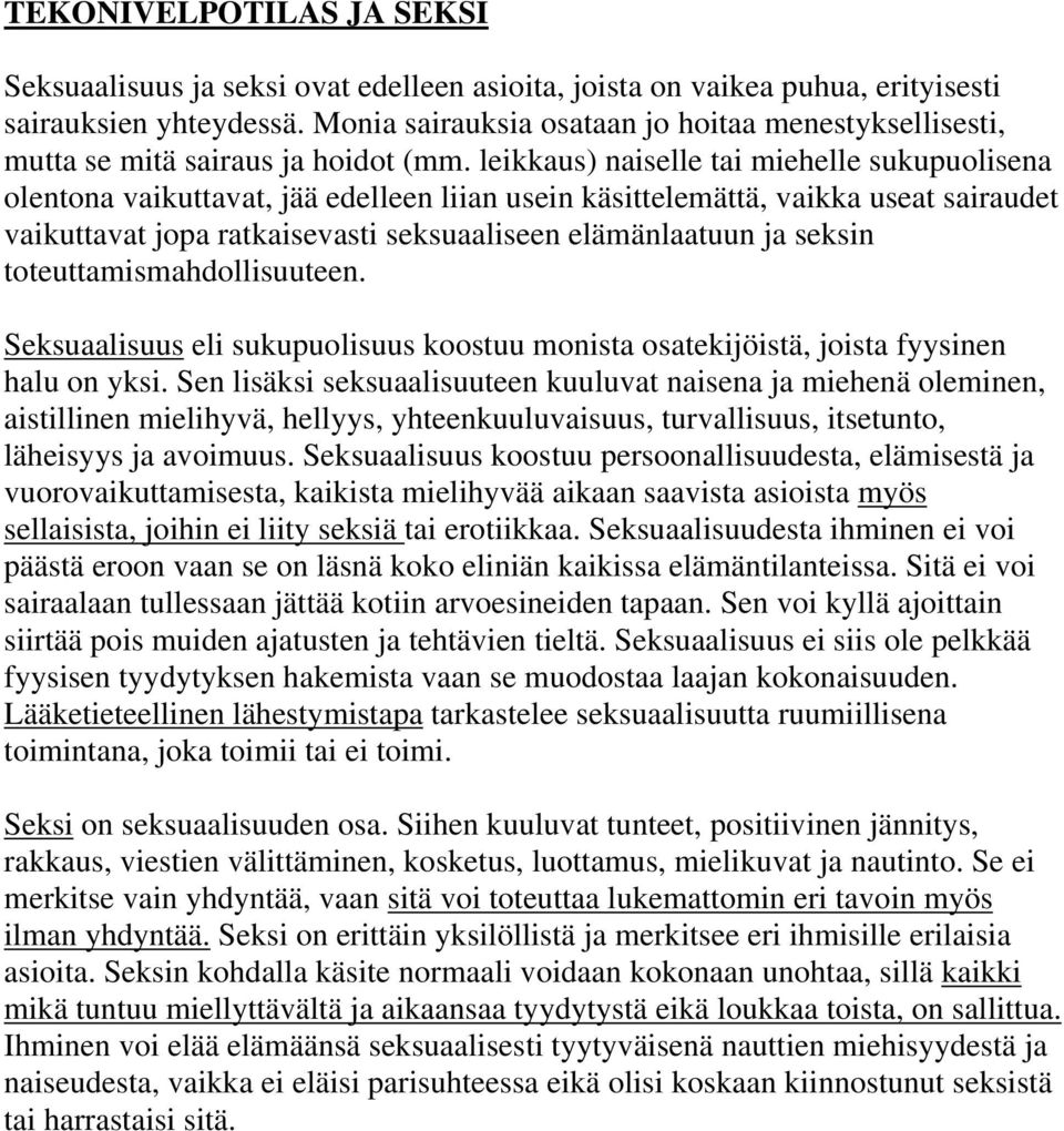 leikkaus) naiselle tai miehelle sukupuolisena olentona vaikuttavat, jää edelleen liian usein käsittelemättä, vaikka useat sairaudet vaikuttavat jopa ratkaisevasti seksuaaliseen elämänlaatuun ja