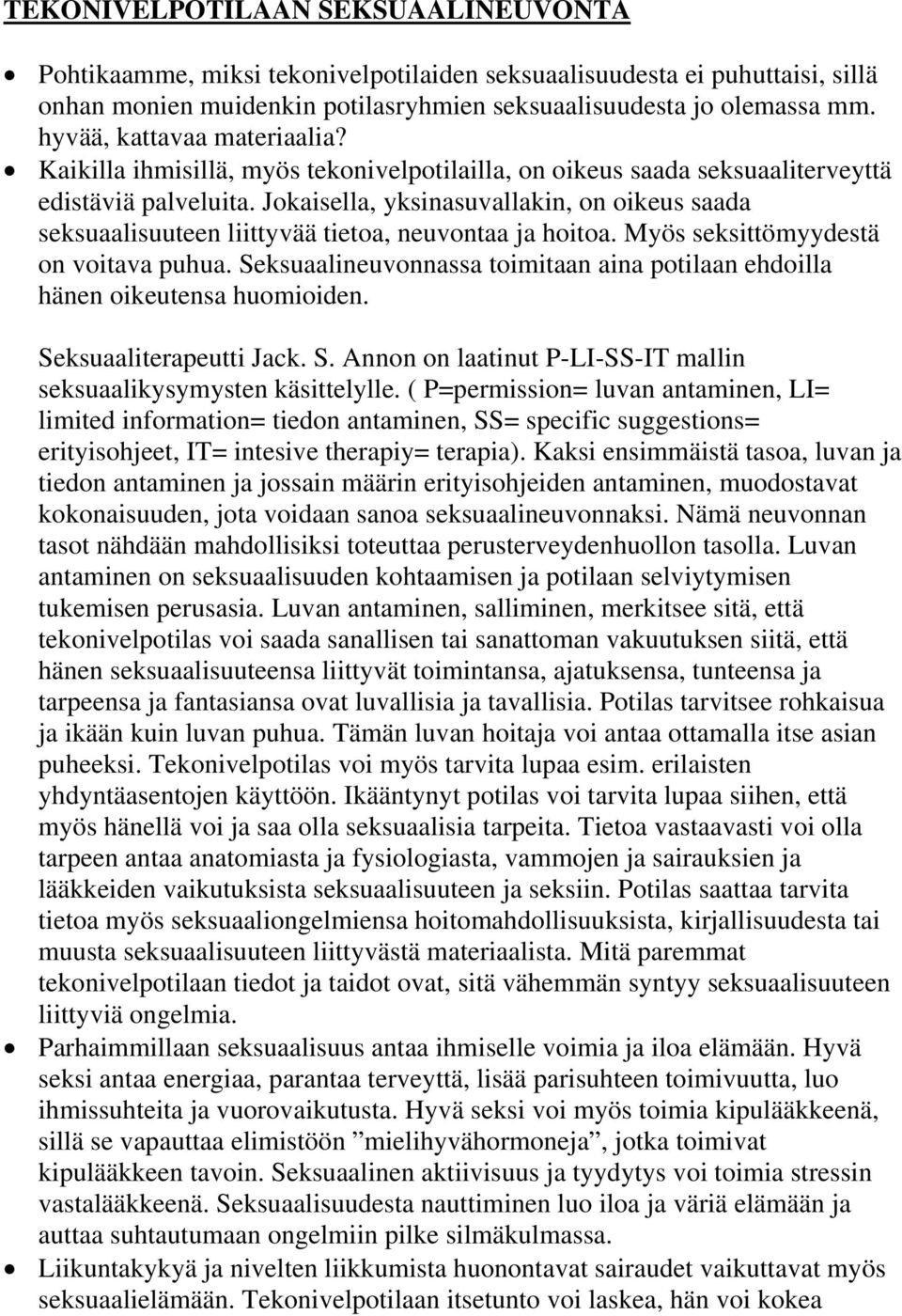 Jokaisella, yksinasuvallakin, on oikeus saada seksuaalisuuteen liittyvää tietoa, neuvontaa ja hoitoa. Myös seksittömyydestä on voitava puhua.