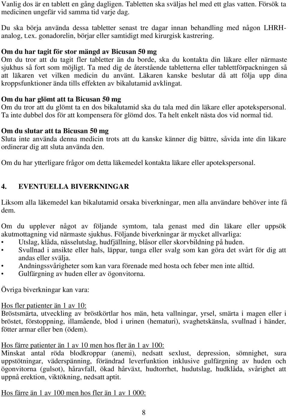 Om du har tagit för stor mängd av Bicusan 50 mg Om du tror att du tagit fler tabletter än du borde, ska du kontakta din läkare eller närmaste sjukhus så fort som möjligt.