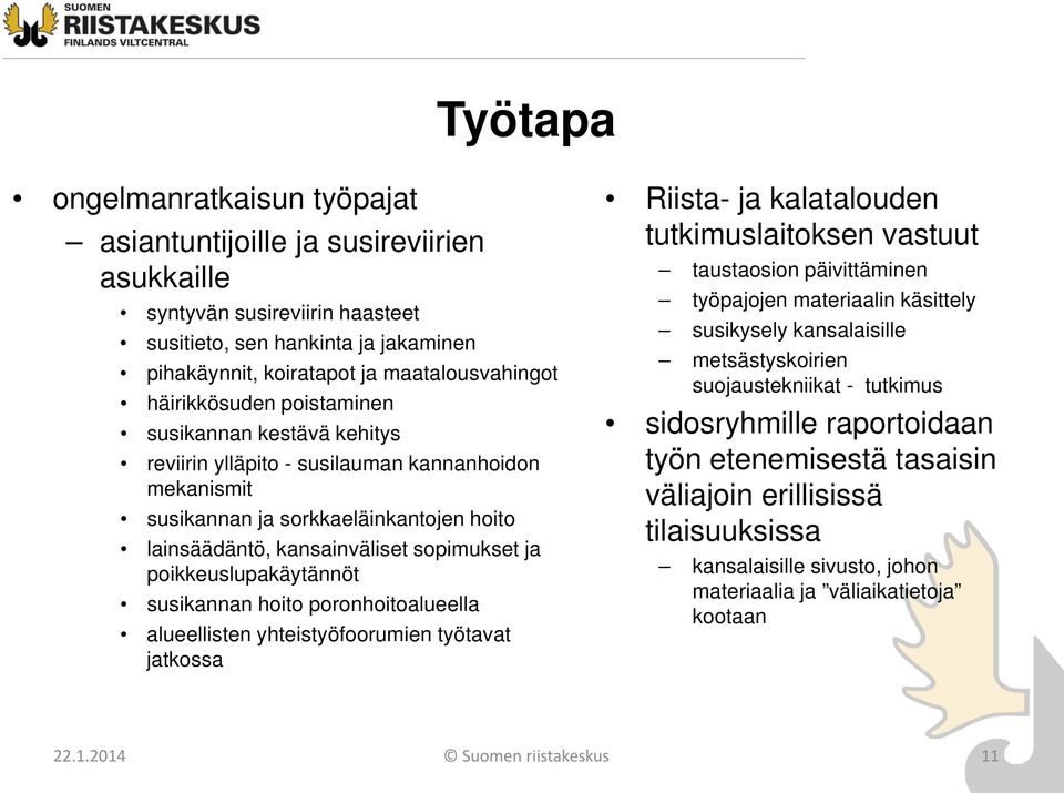 poikkeuslupakäytännöt susikannan hoito poronhoitoalueella alueellisten yhteistyöfoorumien työtavat jatkossa Riista- ja kalatalouden tutkimuslaitoksen vastuut taustaosion päivittäminen työpajojen