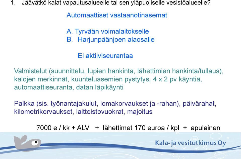 Harjunpäänjoen alaosalle Ei aktiiviseurantaa Valmistelut (suunnittelu, lupien hankinta, lähettimien hankinta/tullaus), kalojen