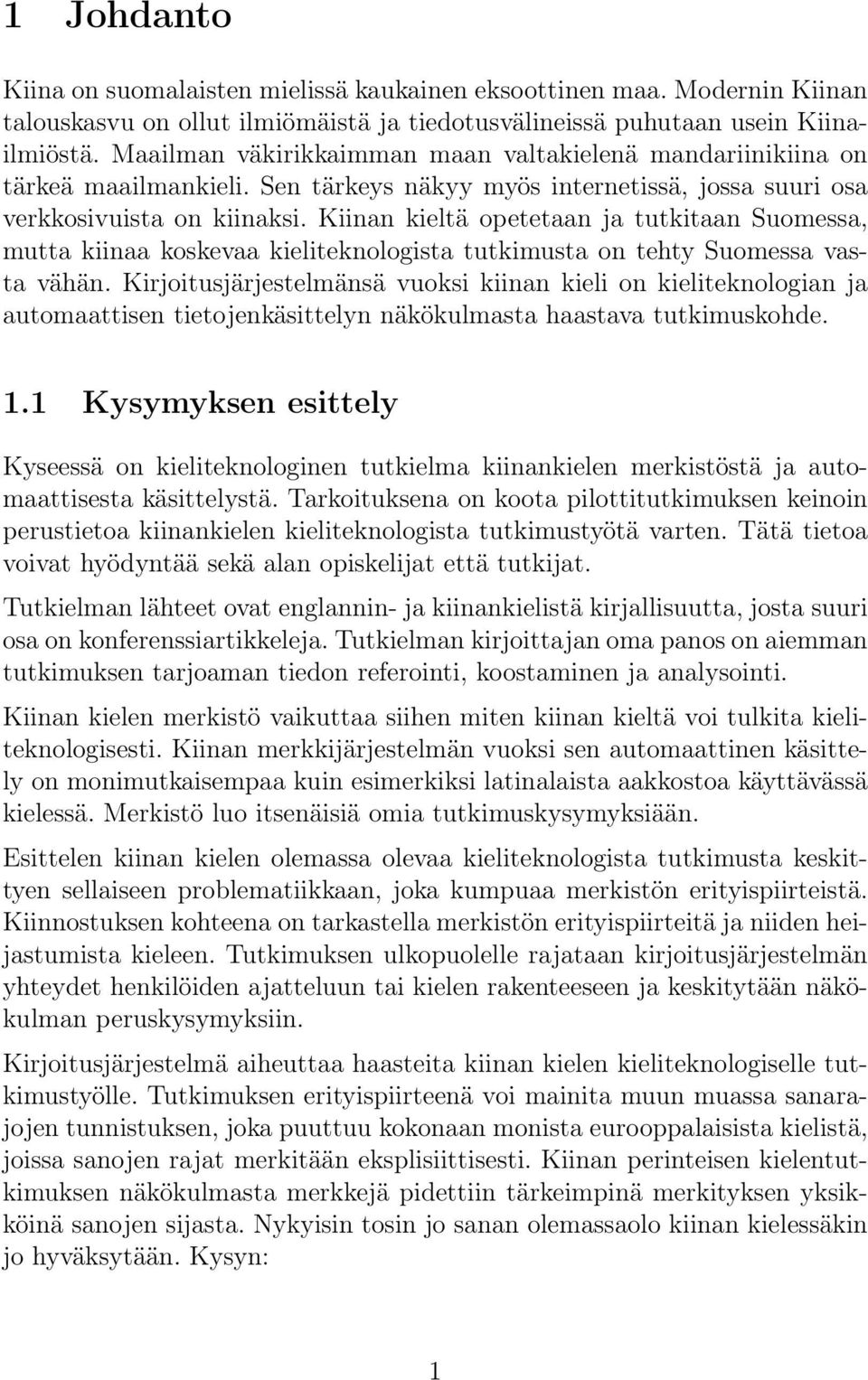 Kiinan kieltä opetetaan ja tutkitaan Suomessa, mutta kiinaa koskevaa kieliteknologista tutkimusta on tehty Suomessa vasta vähän.