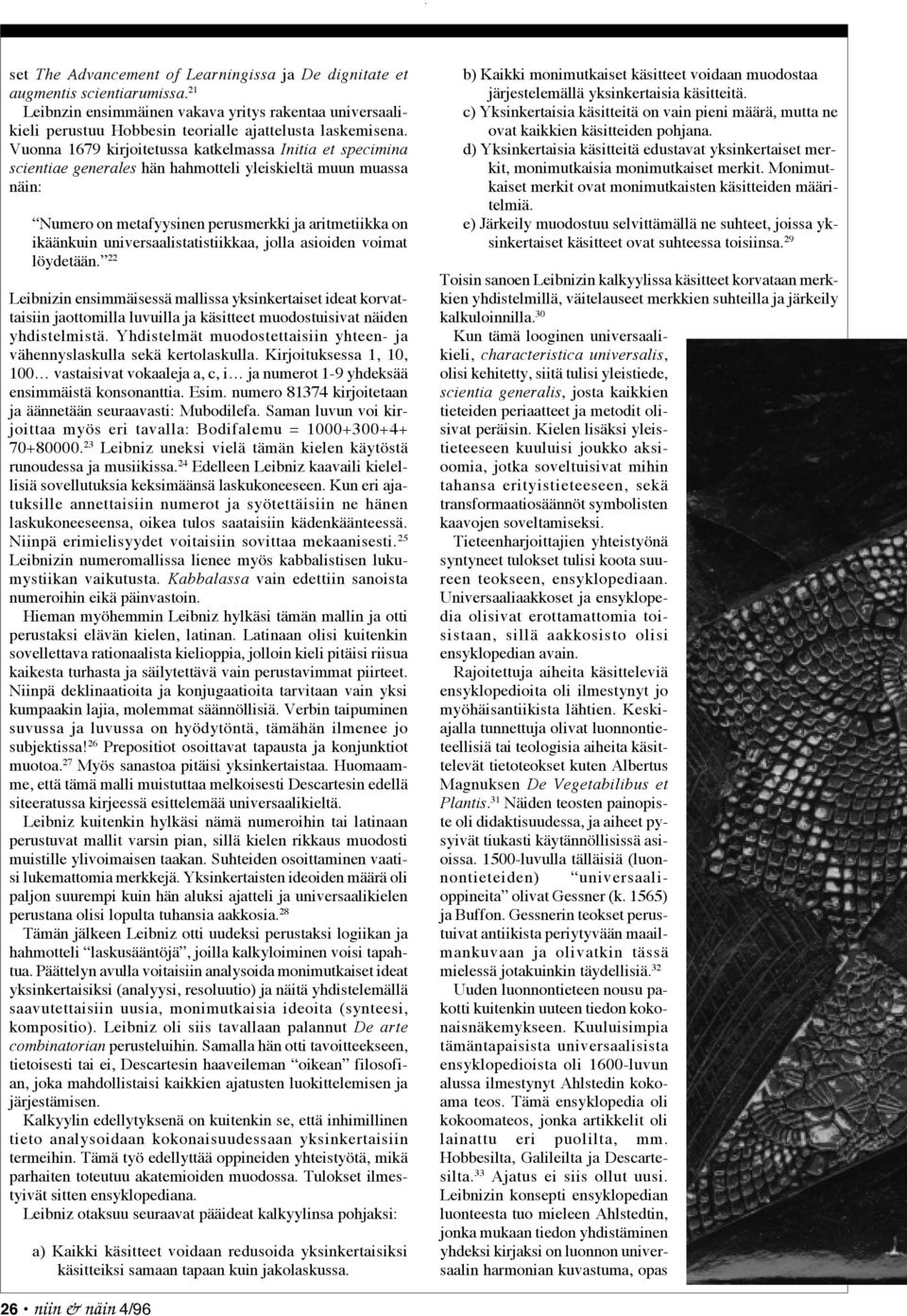universaalistatistiikkaa, jolla asioiden voimat löydetään. 22 Leibnizin ensimmäisessä mallissa yksinkertaiset ideat korvattaisiin jaottomilla luvuilla ja käsitteet muodostuisivat näiden yhdistelmistä.