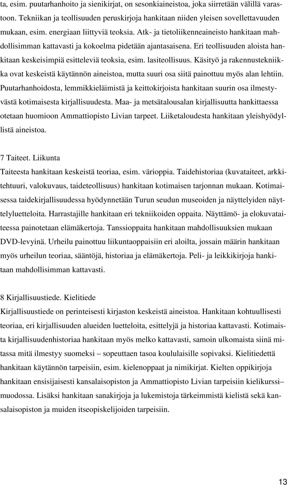 Eri teollisuuden aloista hankitaan keskeisimpiä esitteleviä teoksia, esim. lasiteollisuus.