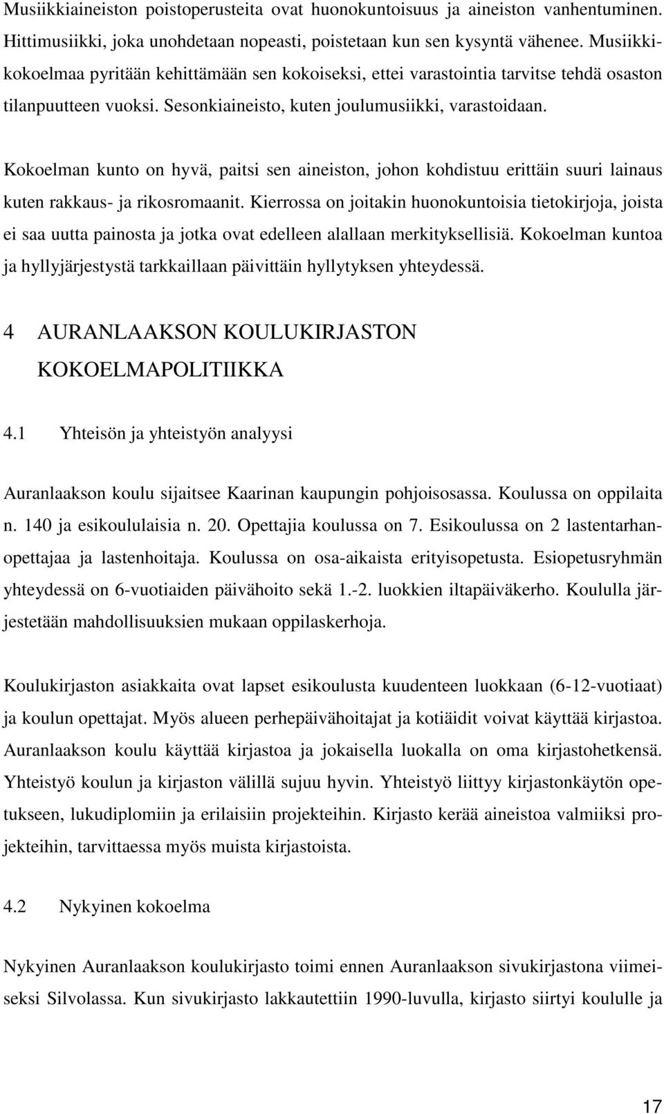 Kokoelman kunto on hyvä, paitsi sen aineiston, johon kohdistuu erittäin suuri lainaus kuten rakkaus- ja rikosromaanit.