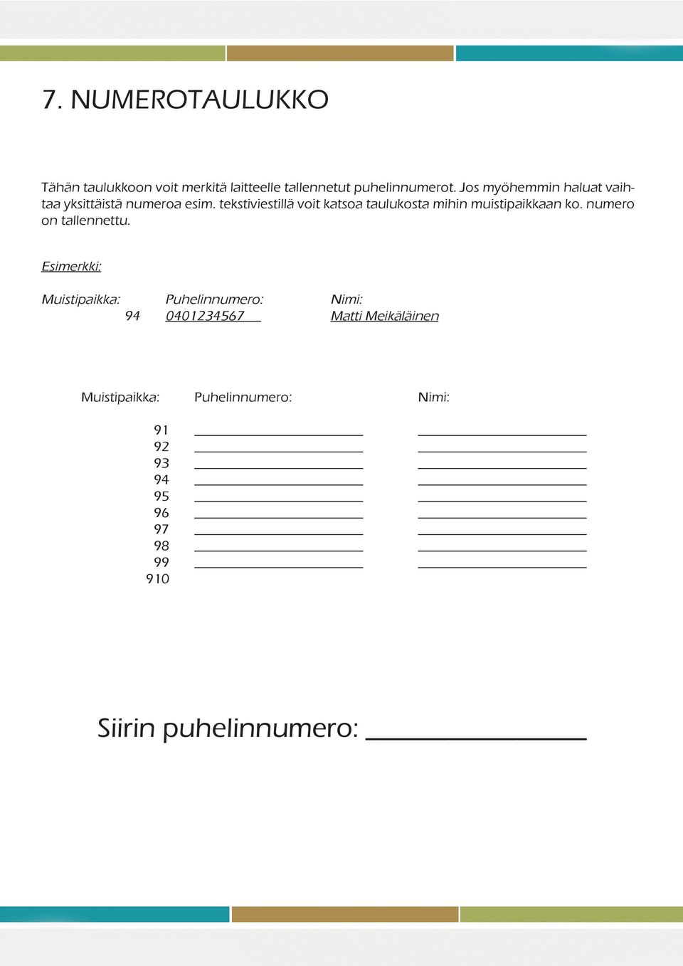 tekstiviestillä voit katsoa taulukosta mihin muistipaikkaan ko. numero on tallennettu.