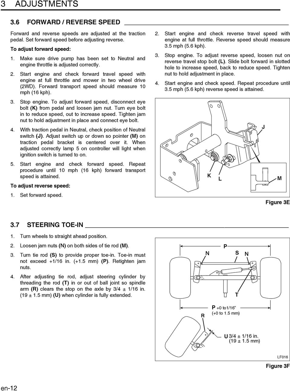 Forward transport speed should measure 10 mph (16 kph). 3. Stop engine. To adjust forward speed, disconnect eye bolt (K) from pedal and loosen jam nut.