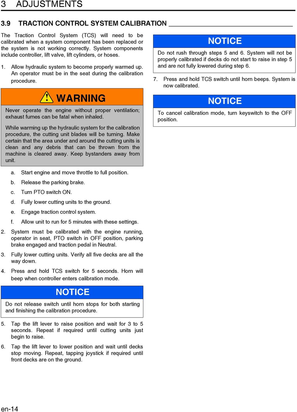 ! WARNING Never operate the engine without proper ventilation; exhaust fumes can be fatal when inhaled.