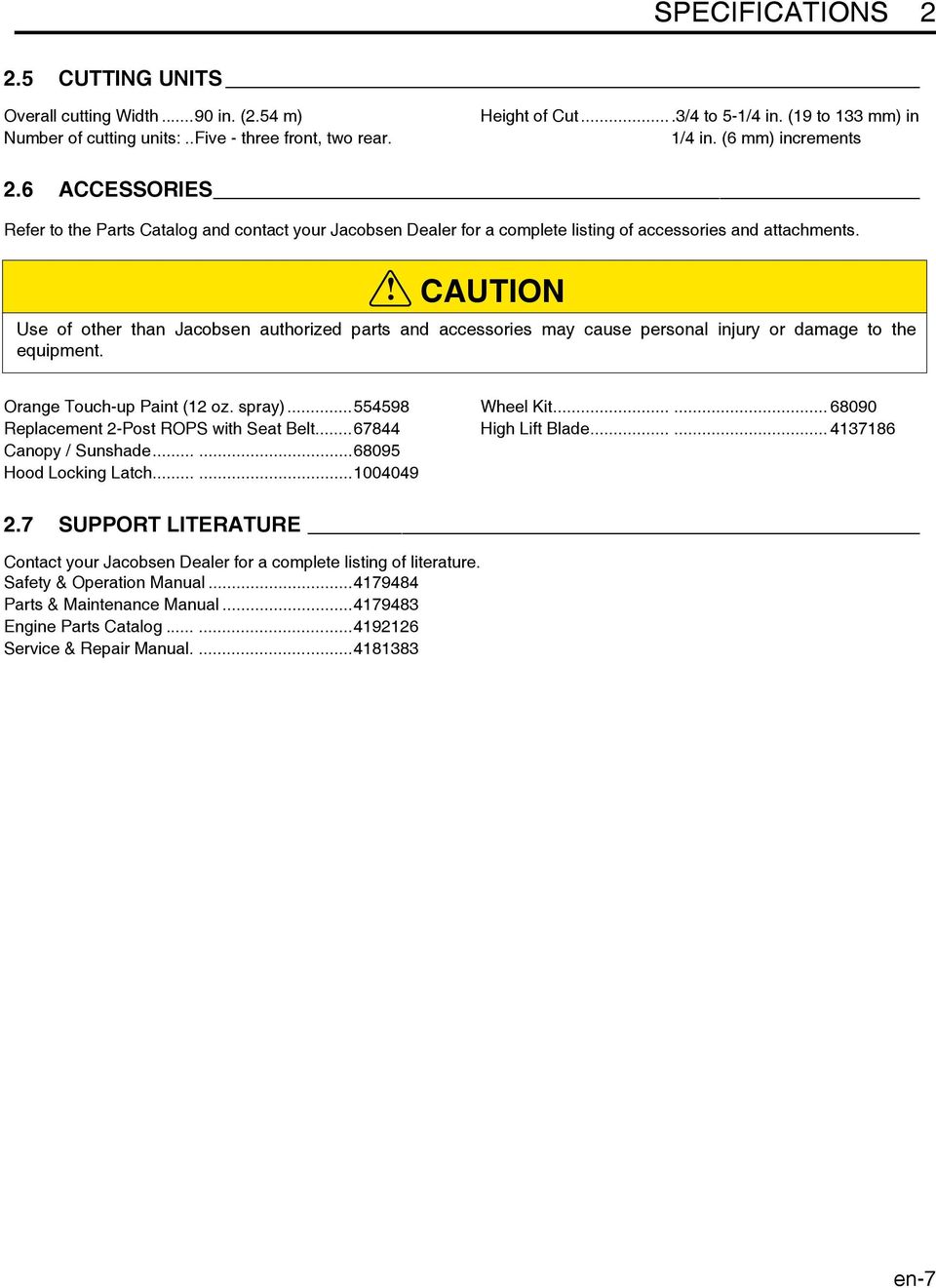 ! CAUTION Use of other than Jacobsen authorized parts and accessories may cause personal injury or damage to the equipment. Orange Touch-up Paint (12 oz. spray).