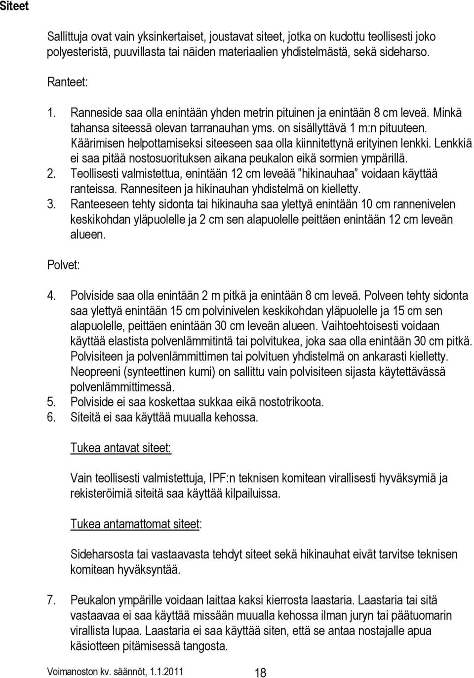 Käärimisen helpottamiseksi siteeseen saa olla kiinnitettynä erityinen lenkki. Lenkkiä ei saa pitää nostosuorituksen aikana peukalon eikä sormien ympärillä. 2.