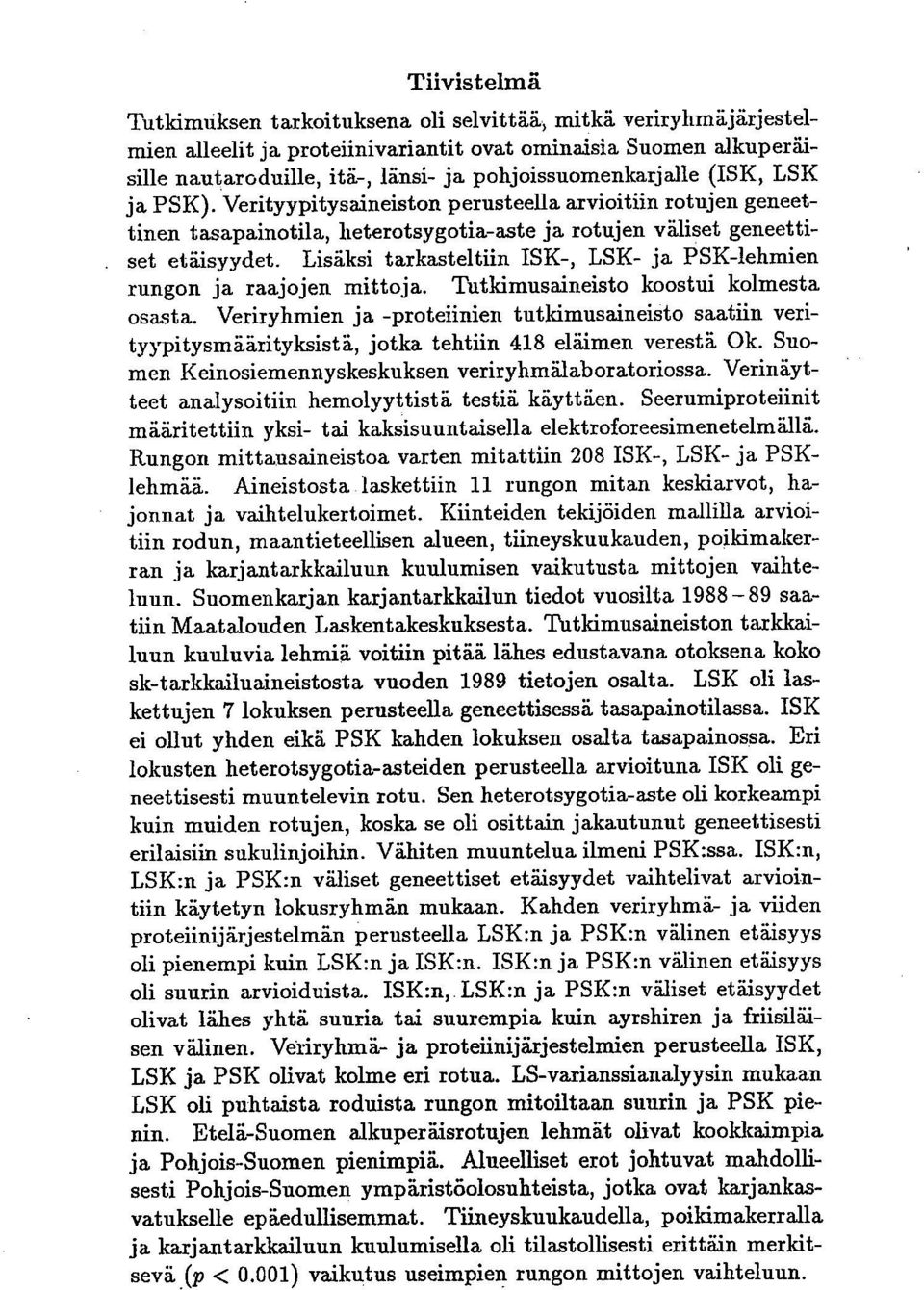 Lisäksi tarkasteltiin ISK-, LSK- ja PSK-lehmien rungon ja raajojen mittoja. Tutkimusaineisto koostui kolmesta osasta.