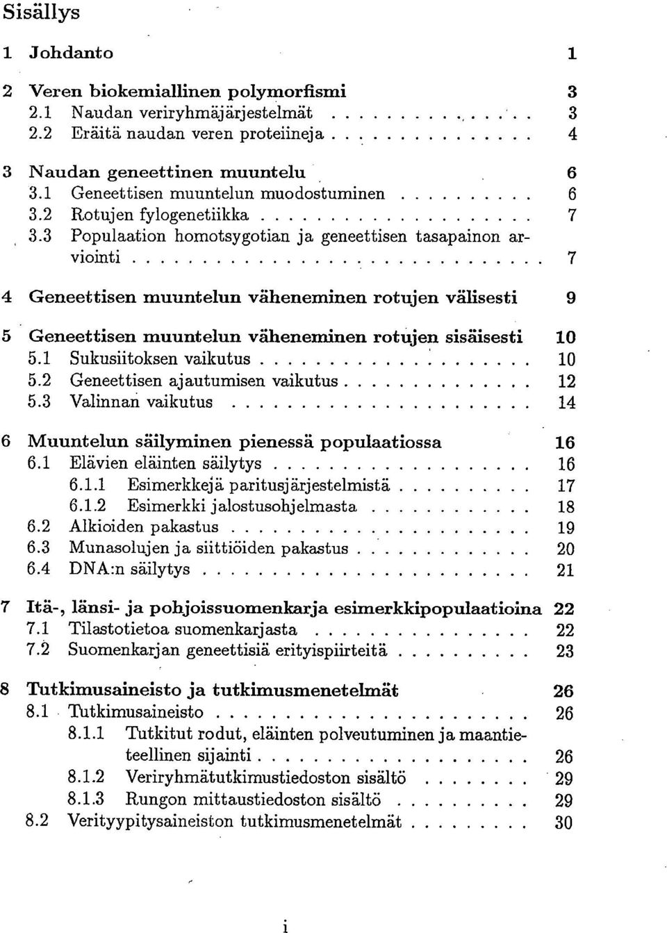 3 Populaation homotsygotian ja geneettisen tasapainon arviointi 7 4 Geneettisen muuntelun väheneminen rotujen välisesti 9 5 Geneettisen muuntelun väheneminen rotujen sisäisesti 10 5.