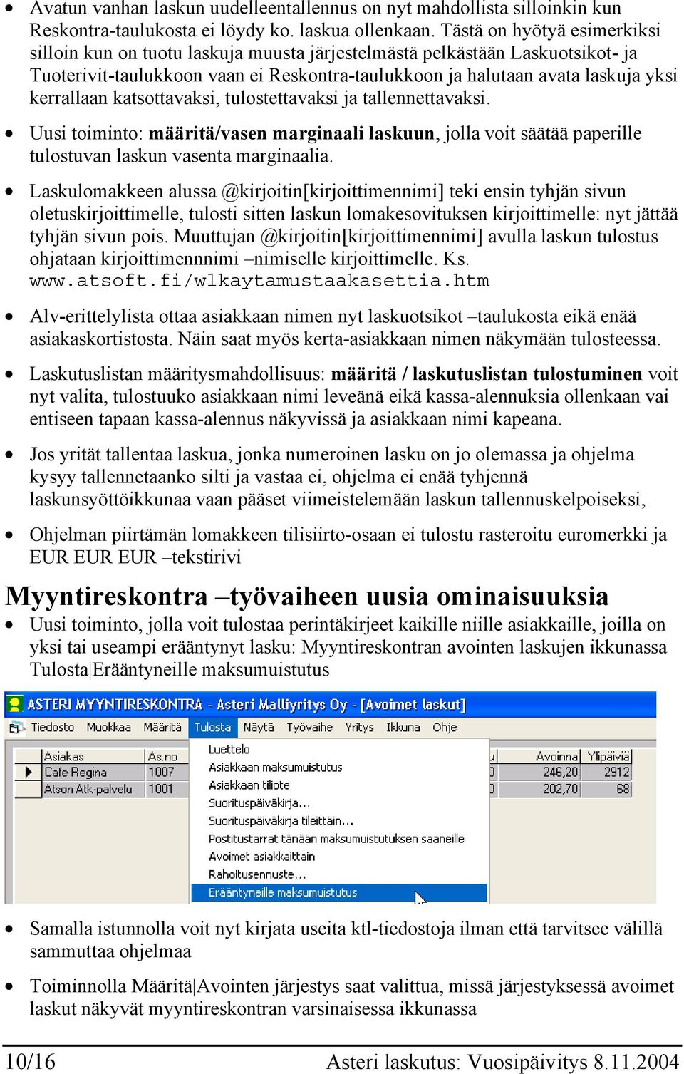 katsottavaksi, tulostettavaksi ja tallennettavaksi. Uusi toiminto: määritä/vasen marginaali laskuun, jolla voit säätää paperille tulostuvan laskun vasenta marginaalia.