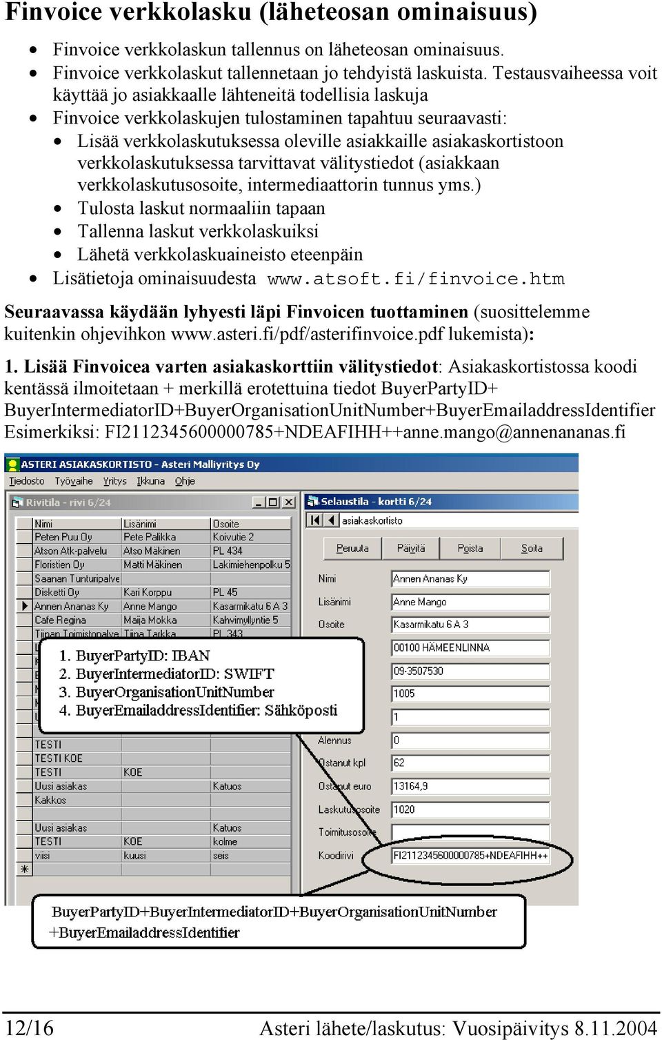 verkkolaskutuksessa tarvittavat välitystiedot (asiakkaan verkkolaskutusosoite, intermediaattorin tunnus yms.