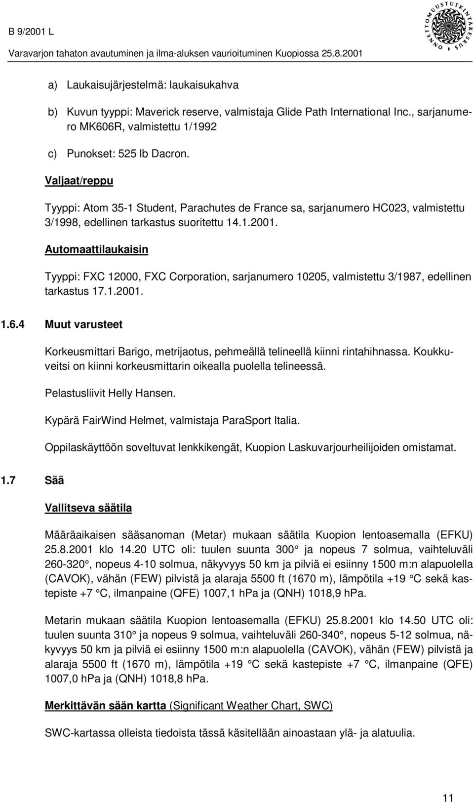 Automaattilaukaisin Tyyppi: FXC 12000, FXC Corporation, sarjanumero 10205, valmistettu 3/1987, edellinen tarkastus 17.1.2001. 1.6.