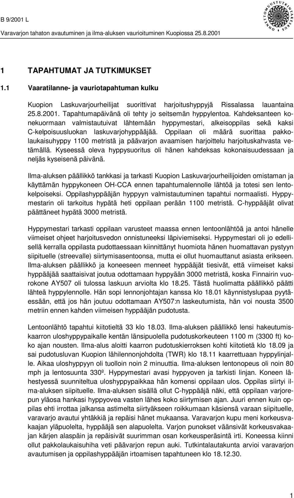 Oppilaan oli määrä suorittaa pakkolaukaisuhyppy 1100 metristä ja päävarjon avaamisen harjoittelu harjoituskahvasta vetämällä.