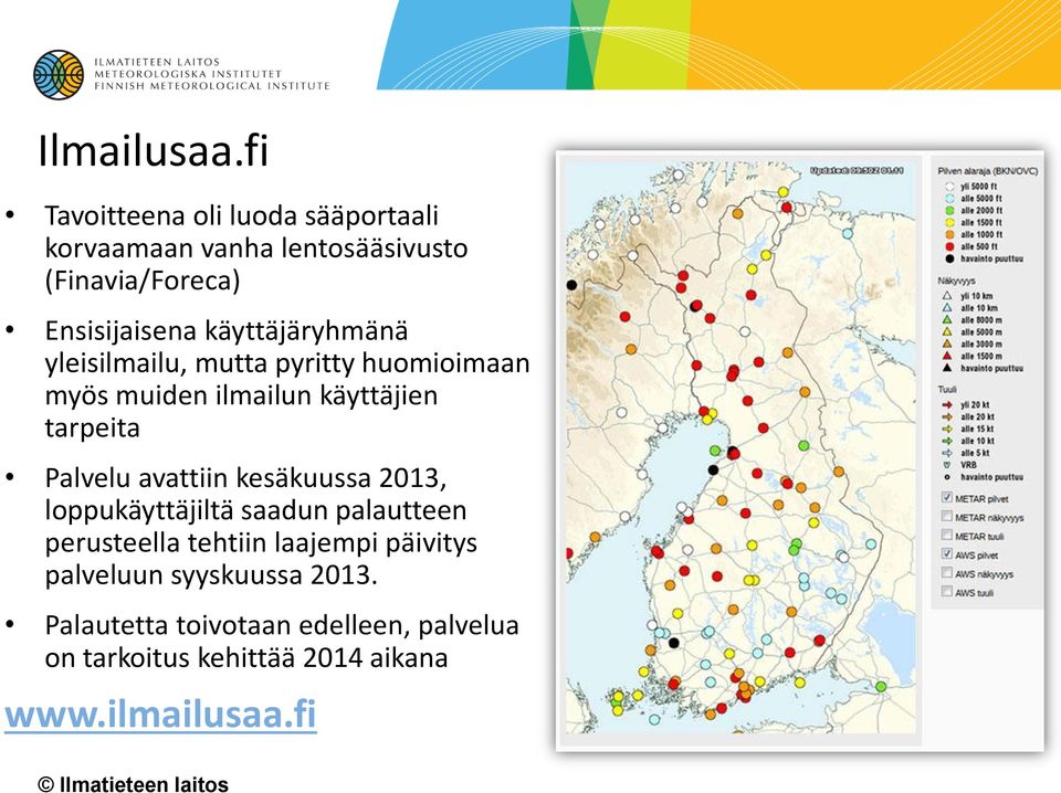 käyttäjäryhmänä yleisilmailu, mutta pyritty huomioimaan myös muiden ilmailun käyttäjien tarpeita Palvelu