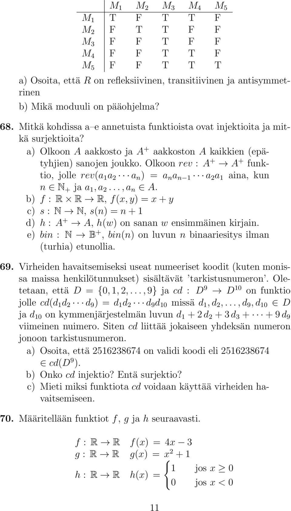 Olkoon rev : A + A + funktio, jolle rev(a 1 a 2 a n ) = a n a n 1 a 2 a 1 aina, kun n N + ja a 1, a 2..., a n A.