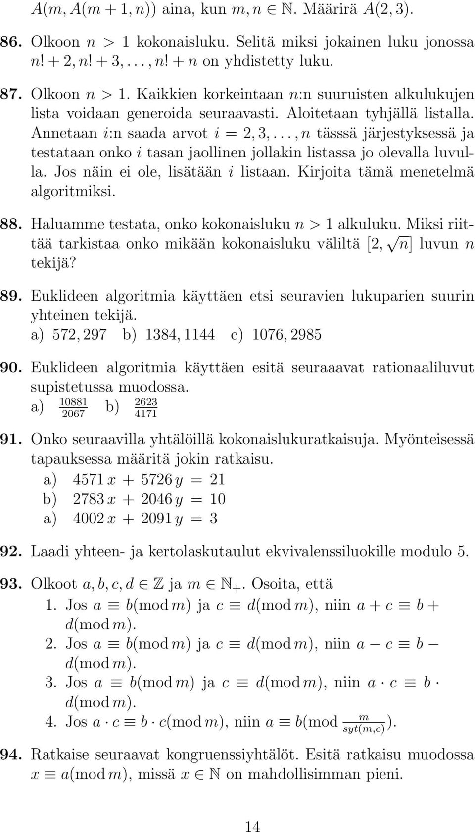 Jos näin ei ole, lisätään i listaan. Kirjoita tämä menetelmä algoritmiksi. 88. Haluamme testata, onko kokonaisluku n > 1 alkuluku.