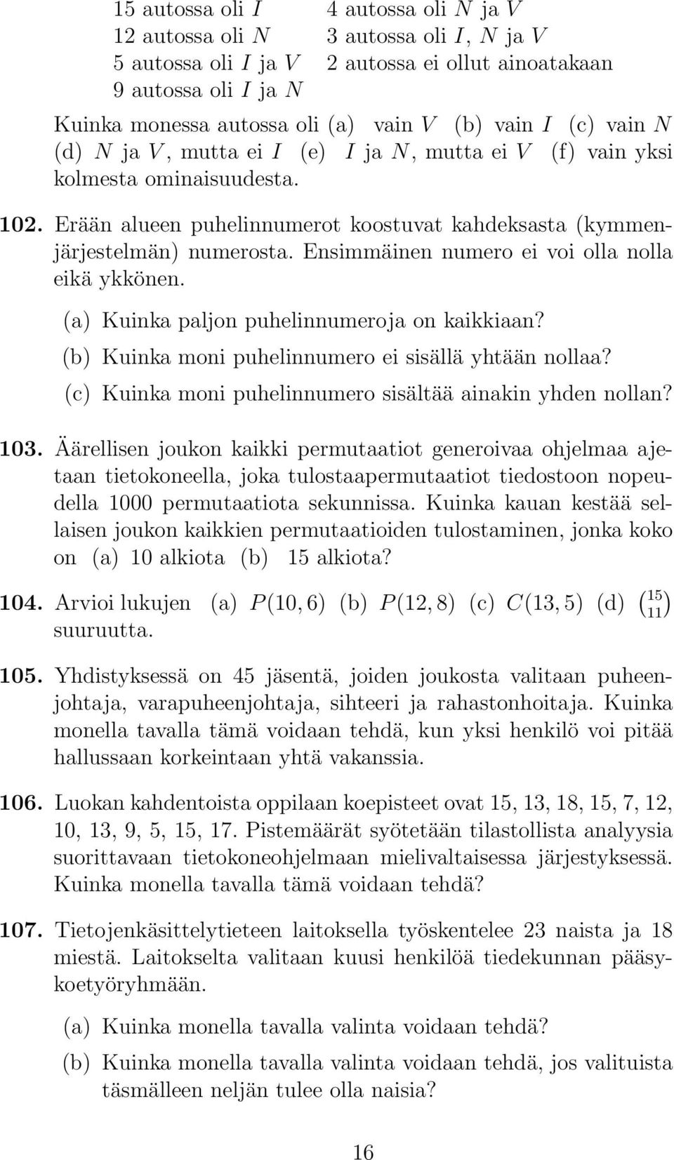 Ensimmäinen numero ei voi olla nolla eikä ykkönen. (a) Kuinka paljon puhelinnumeroja on kaikkiaan? (b) Kuinka moni puhelinnumero ei sisällä yhtään nollaa?